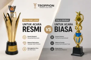 Piala Murah atau Piala yang Layak untuk Acara Resmi Ini Bedanya